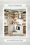How To Organize A Small Kitchen
