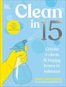 Clean in 15: Create a Clean & Happy Home in Minutes