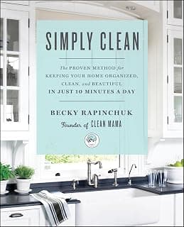 Simply Clean: The Proven Method for Keeping Your Home Organized